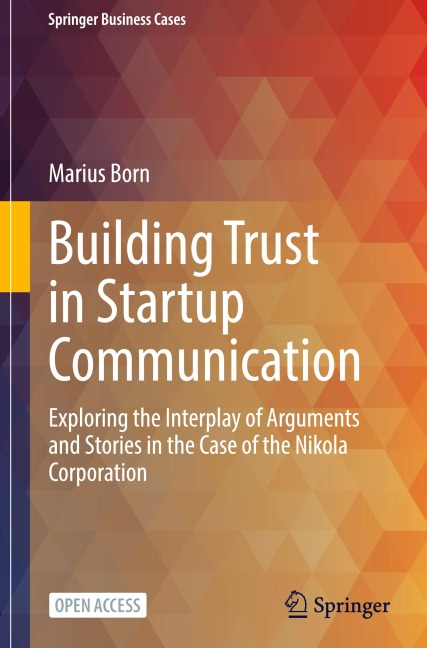Building Trust in Startup Communication: Exploring the Interplay of Arguments and Stories in the Case of the Nikola Corporation