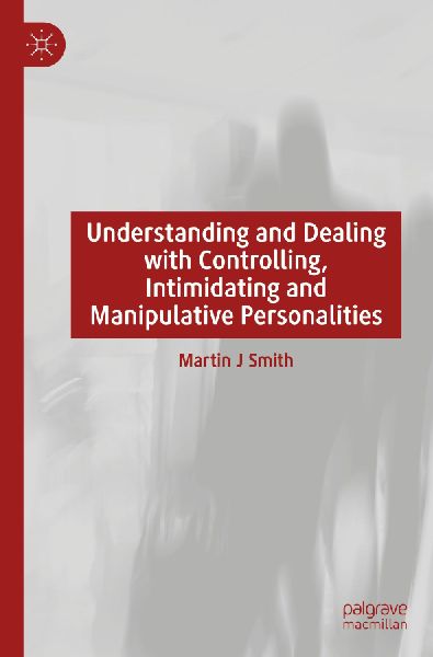 Understanding and Dealing with Controlling, Intimidating and Manipulative Personalities