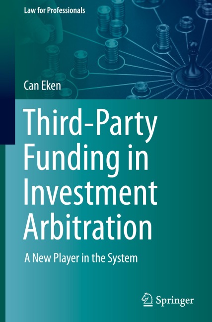 Third-Party Funding in Investment Arbitration: A New Player in the System