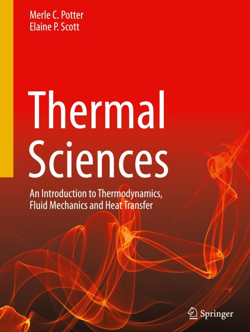 Thermal Sciences: An Introduction to Thermodynamics, Fluid Mechanics and Heat Transfer