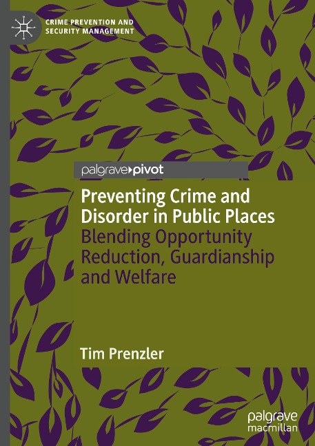 Preventing Crime and Disorder in Public Places: Blending Opportunity Reduction, Guardianship and Welfare
