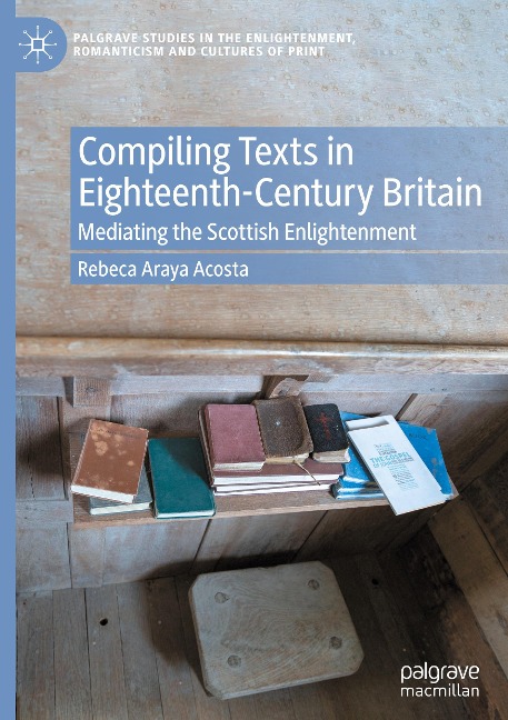 Compiling Texts in Eighteenth-Century Britain: Mediating the Scottish Enlightenment