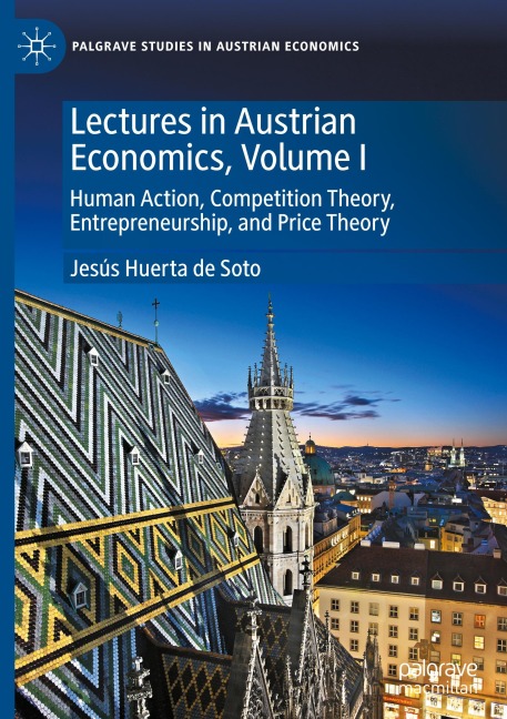 Lectures in Austrian Economics, Volume I: Human Action, Competition Theory, Entrepreneurship, and Price Theory
