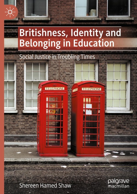 Britishness, Identity and Belonging in Education: Social Justice in Troubling Times