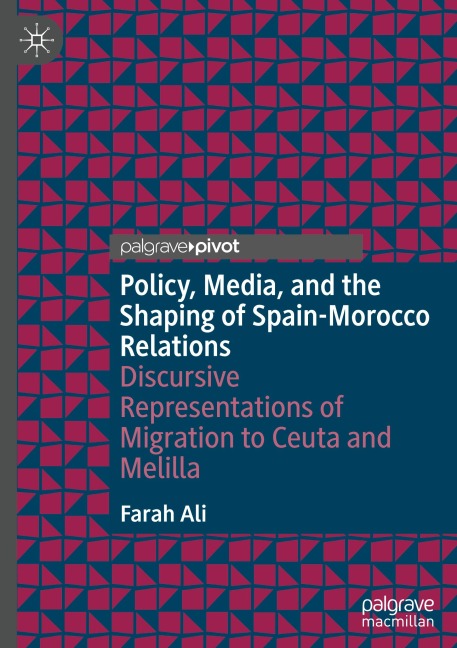 Policy, Media, and the Shaping of Spain-Morocco Relations: Discursive Representations of Migration to Ceuta and Melilla