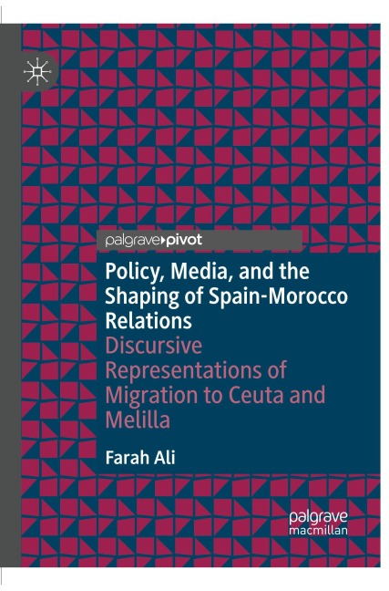Policy, Media, and the Shaping of Spain-Morocco Relations: Discursive Representations of Migration to Ceuta and Melilla