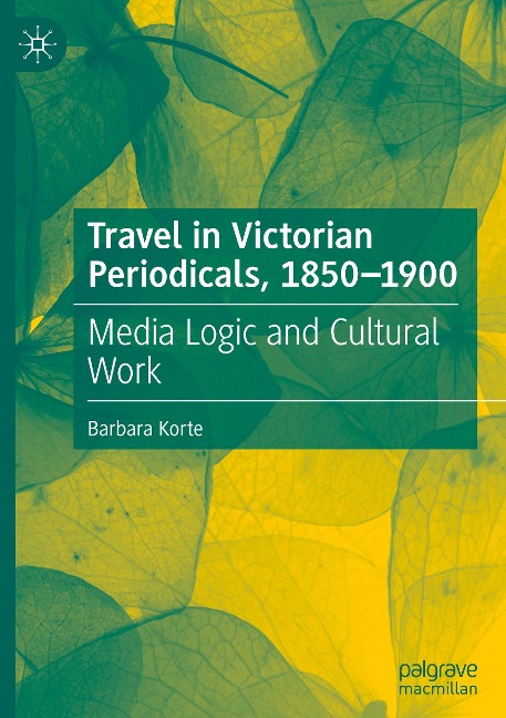 Travel in Victorian Periodicals, 1850-1900: Media Logic and Cultural Work