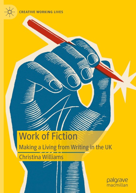 Work of Fiction: Making a Living from Writing in the UK