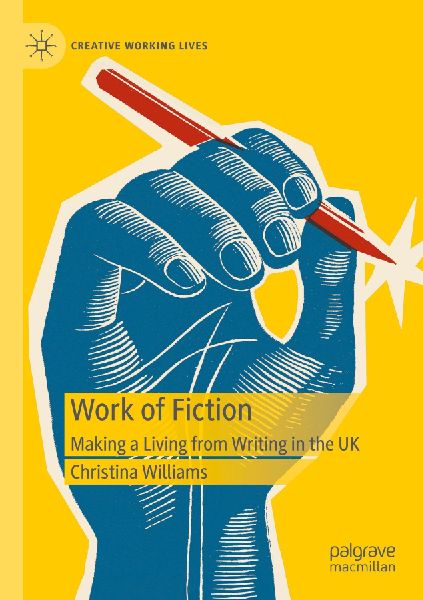 Work of Fiction: Making a Living from Writing in the UK