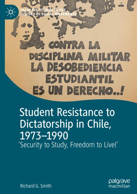 Student Resistance to Dictatorship in Chile, 1973-1990: Security to Study, Freedom to Live!