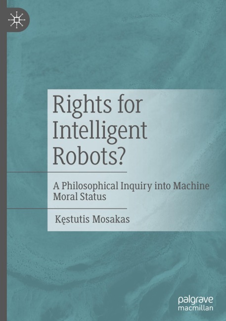 Rights for Intelligent Robots?: A Philosophical Inquiry into Machine Moral Status