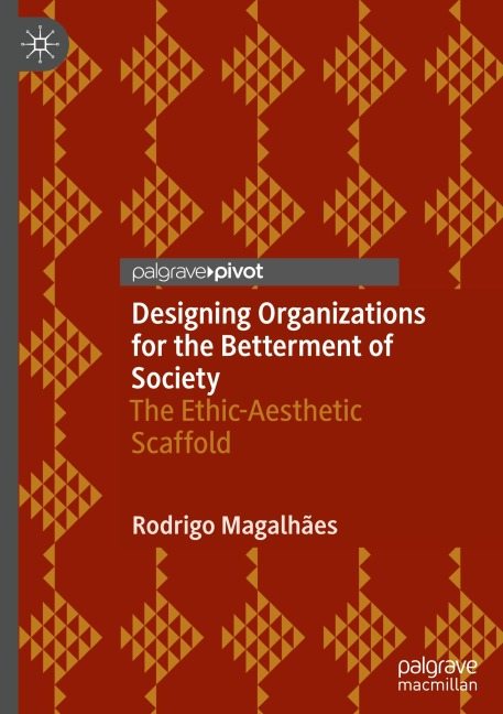 Designing Organizations for the Betterment of Society: The Ethic-Aesthetic Scaffold