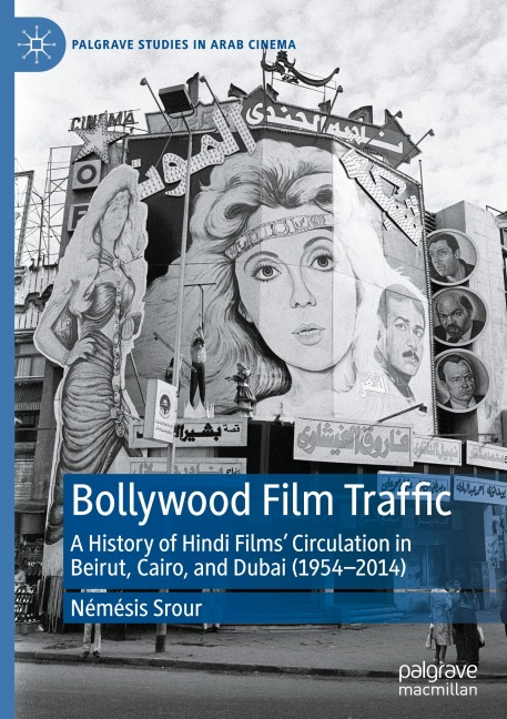 Bollywood Film Traffic: A History of Hindi Films Circulation in Beirut, Cairo, and Dubai (1954-2014)