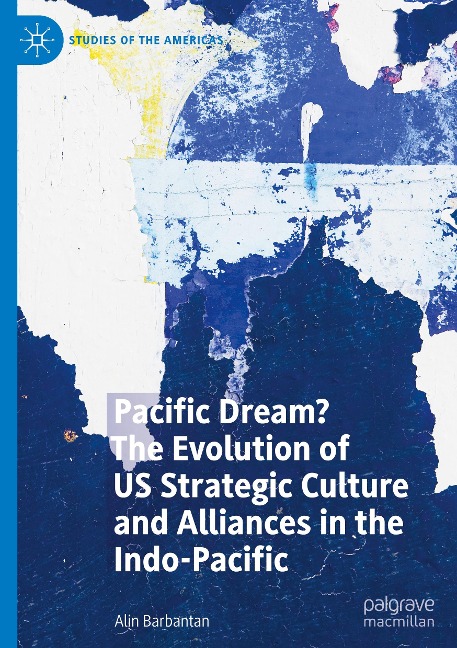 Pacific Dream? The Evolution of US Strategic Culture and Alliances in the Indo-Pacific