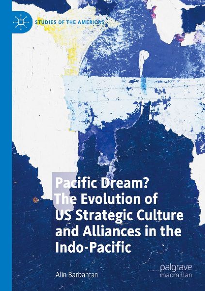 Pacific Dream? The Evolution of US Strategic Culture and Alliances in the Indo-Pacific