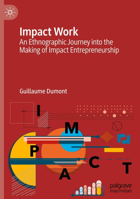 Impact Work: An Ethnographic Journey into the Making of Impact Entrepreneurship