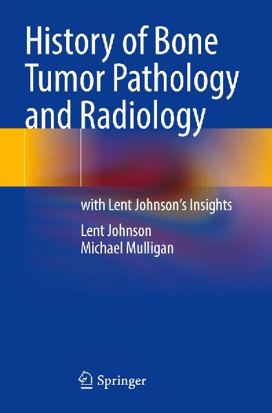 History of Bone Tumor Pathology and Radiology: with Lent Johnsons Insights