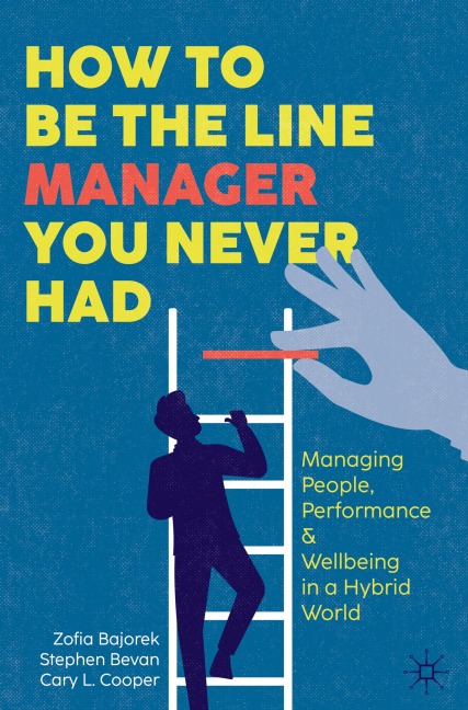 How to Be the Line Manager You Never Had: Managing People, Performance & Wellbeing in a Hybrid World