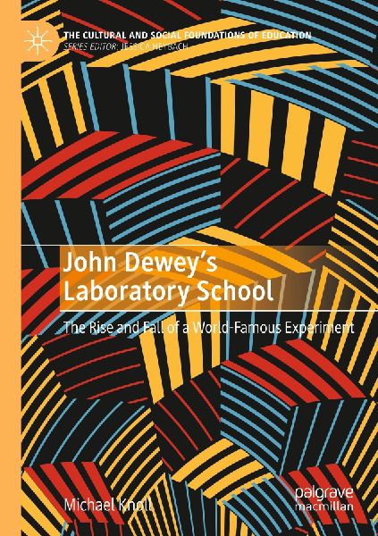 John Deweys Laboratory School: The Rise and Fall of a World-Famous Experiment