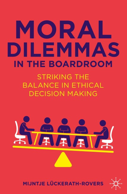 Moral Dilemmas in the Boardroom: Striking the Balance in Ethical Decision Making