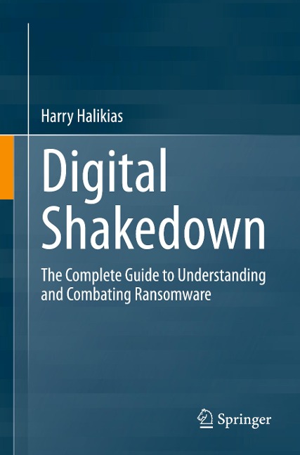 Digital Shakedown: The Complete Guide to Understanding and Combating Ransomware