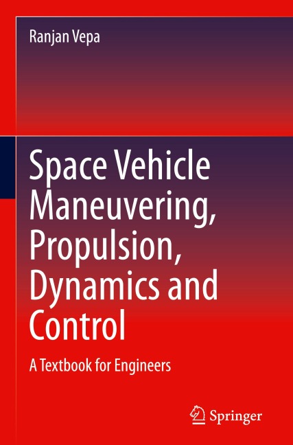 Space Vehicle Maneuvering, Propulsion, Dynamics and Control: A Textbook for Engineers