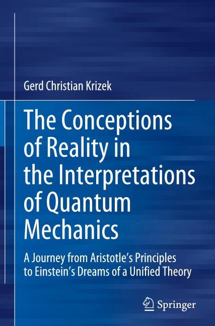 The Conceptions of Reality in the Interpretations of Quantum Mechanics: A Journey from Aristotles Principles to Einsteins Dreams of a Unified Theory
