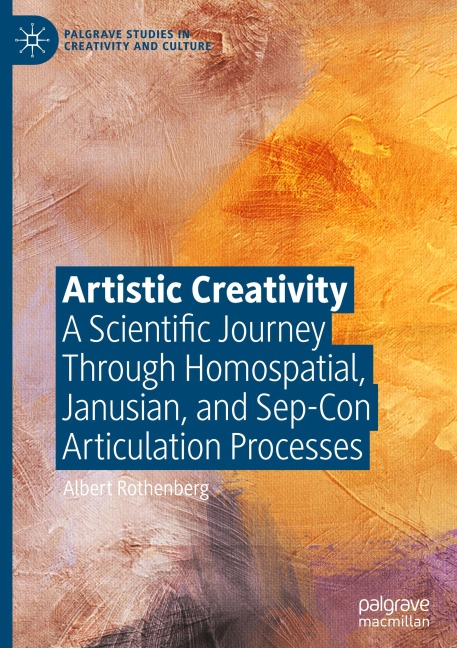 Artistic Creativity: A Scientific Journey Through Homospatial, Janusian, and Sep-Con Articulation Processes