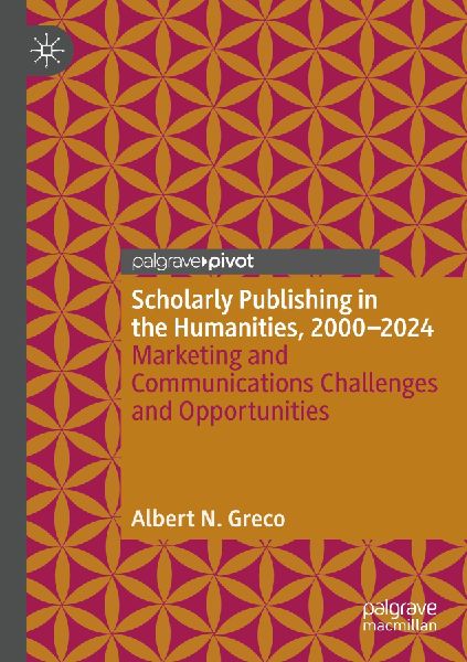Scholarly Publishing in the Humanities, 2000-2024: Marketing and Communications Challenges and Opportunities