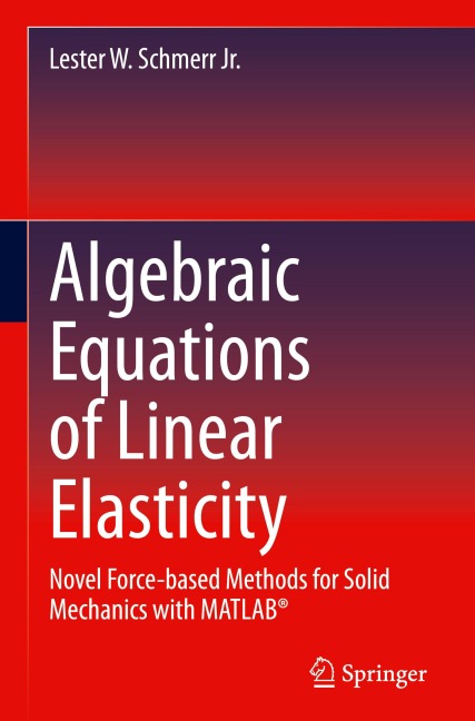 Algebraic Equations of Linear Elasticity: Novel Force-based Methods for Solid Mechanics with MATLAB®