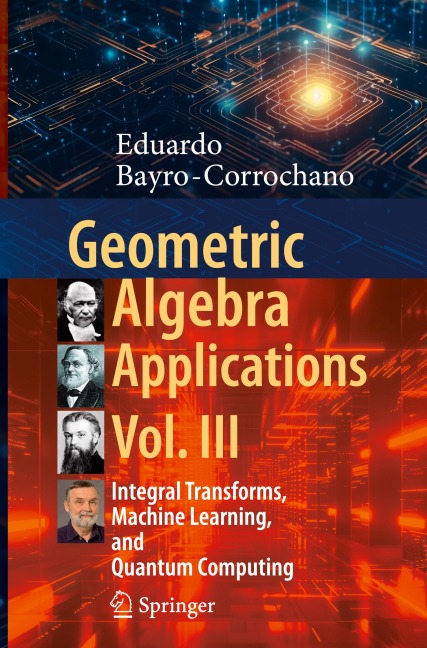 Geometric Algebra Applications Vol. III: Integral Transforms, Machine Learning, and Quantum Computing