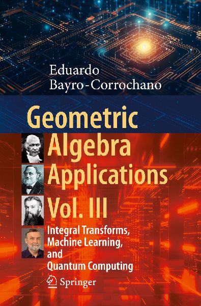 Geometric Algebra Applications Vol. III: Integral Transforms, Machine Learning, and Quantum Computing