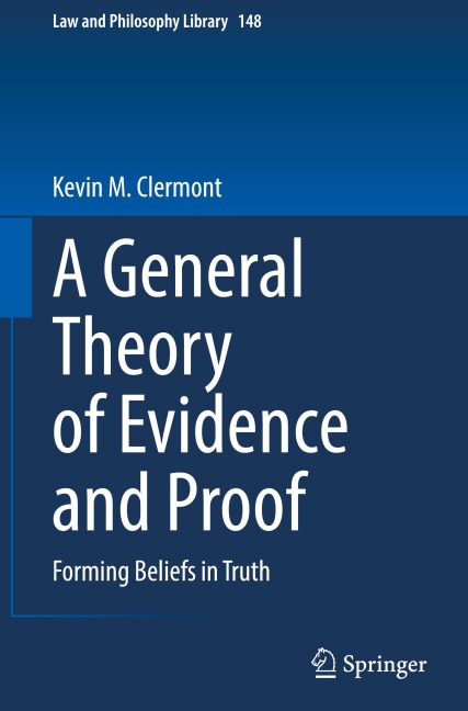 A General Theory of Evidence and Proof: Forming Beliefs in Truth