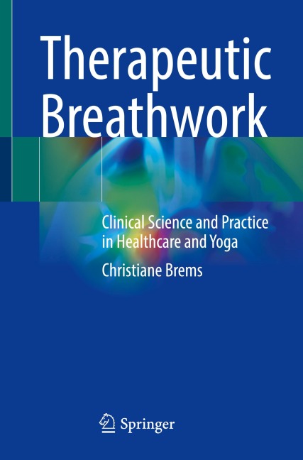 Therapeutic Breathwork: Clinical Science and Practice in Healthcare and Yoga