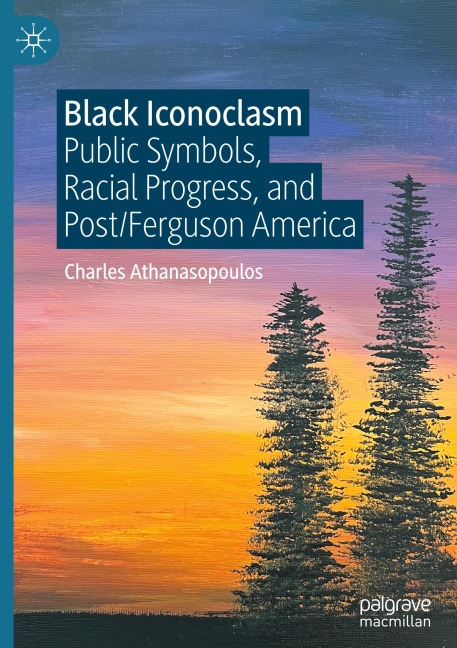 Black Iconoclasm: Public Symbols, Racial Progress, and Post/Ferguson America