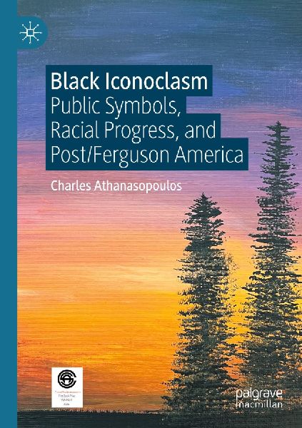 Black Iconoclasm: Public Symbols, Racial Progress, and Post/Ferguson America