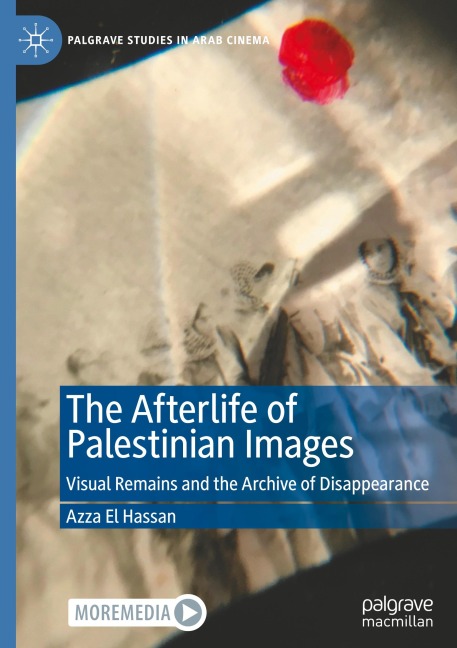 The Afterlife of Palestinian Images: Visual Remains and the Archive of Disappearance