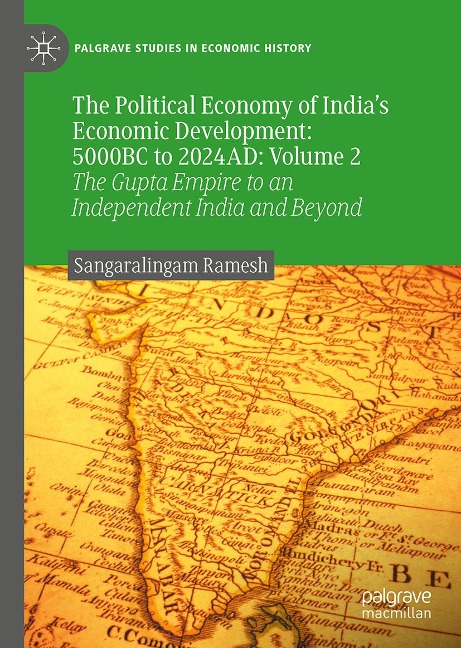 The Political Economy of Indias Economic Development: 5000BC to 2024AD, Volume II: The Gupta Empire to an Independent India and Beyond