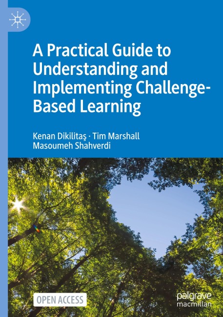 A Practical Guide to Understanding and Implementing Challenge-Based Learning