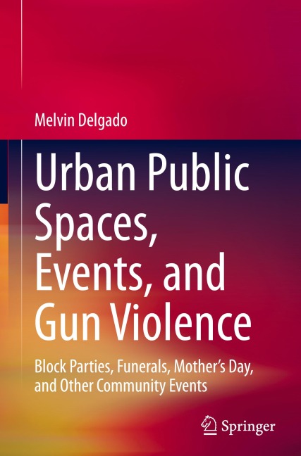 Urban Public Spaces, Events, and Gun Violence: Block Parties, Funerals, Mothers Day, and Other Community Events