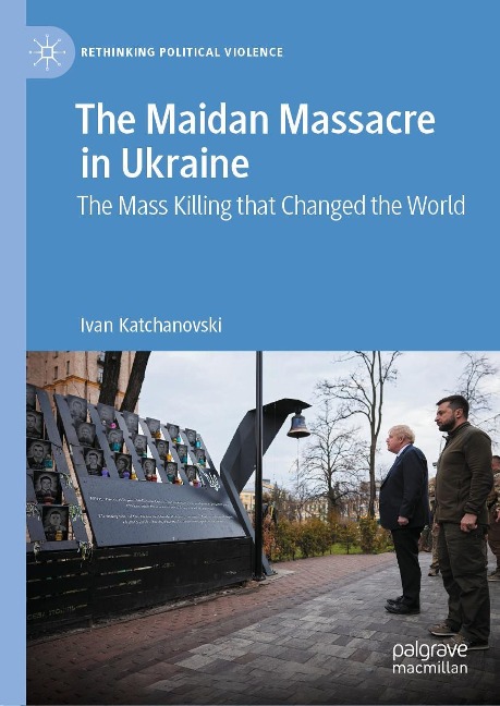 The Maidan Massacre in Ukraine: The Mass Killing that Changed the World