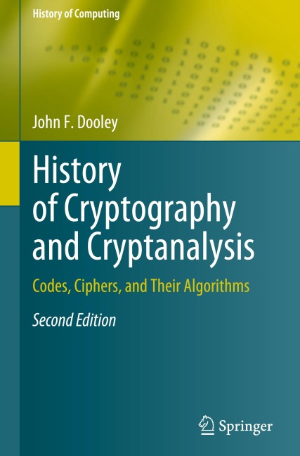 History of Cryptography and Cryptanalysis: Codes, Ciphers, and Their Algorithms