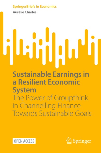 Sustainable Earnings in a Resilient Economic System: The Power of Groupthink in Channelling Finance Towards Sustainable Goals