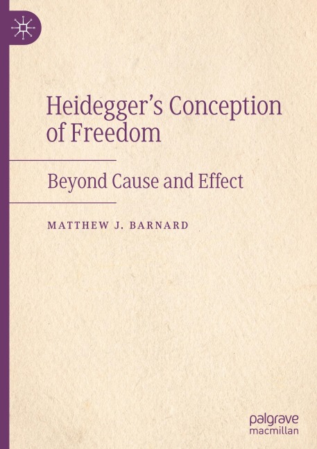 Heideggers Conception of Freedom: Beyond Cause and Effect
