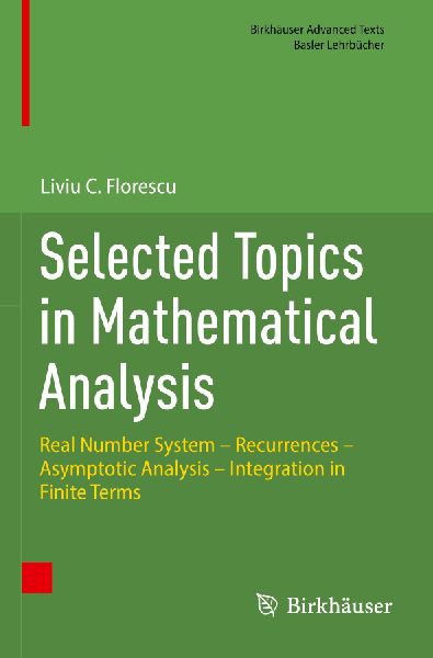 Selected Topics in Mathematical Analysis: Real Number System - Recurrences - Asymptotic Analysis - Integration in Finite Terms