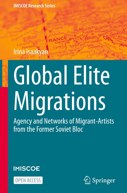 Global Elite Migrations: Agency and Networks of Migrant-Artists from the Former Soviet Bloc