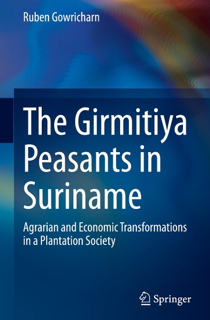 The Girmitiya Peasants in Suriname: Agrarian and Economic Transformations in a Plantation Society