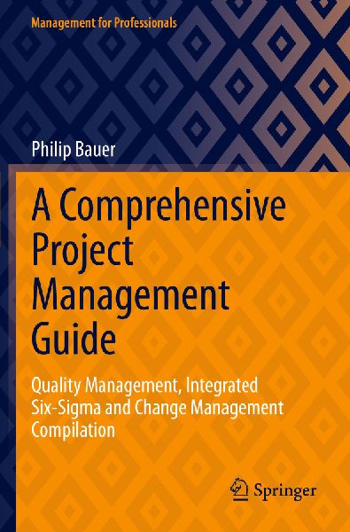 A Comprehensive Project Management Guide: Quality Management, Integrated Six-Sigma and Change Management Compilation