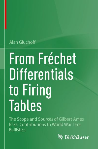 From Frechet Differentials to Firing Tables: The Scope and Sources of Gilbert Ames Bliss Contributions to World War I Era Ballistics
