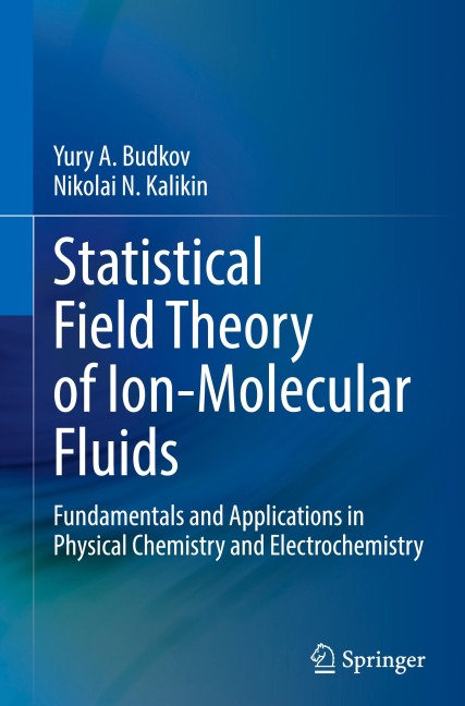Statistical Field Theory of Ion-Molecular Fluids: Fundamentals and Applications in Physical Chemistry and Electrochemistry